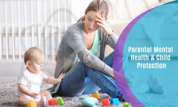 Parental Mental Health & Child Protection – One Education