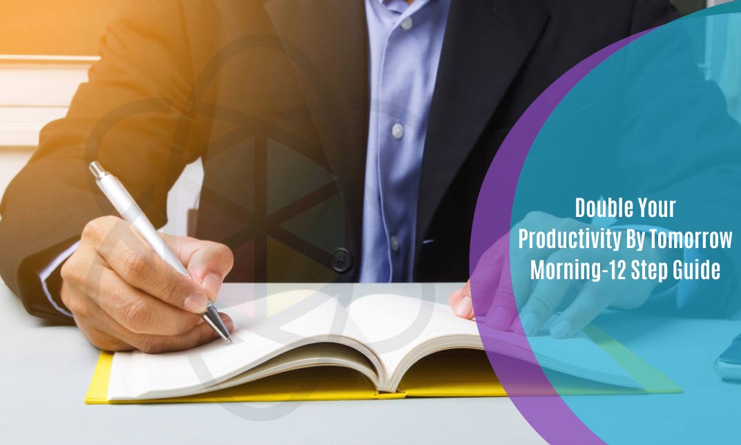 Double Your Productivity By Tomorrow Morning 12 Step Guide One Education